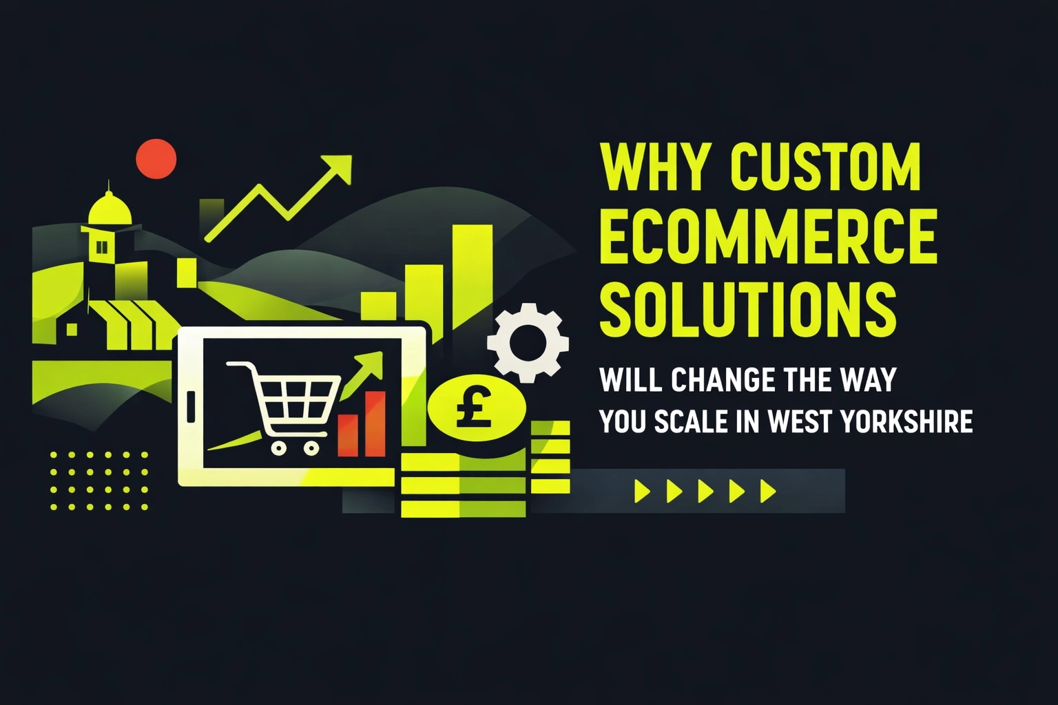 Why Custom Ecommerce Solutions Will Change the Way You Scale in West Yorkshire